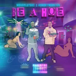 Be a Hoe (feat. HungryMoneySb) - Single by WordPlayDre album reviews, ratings, credits