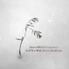 And We Will Never Be Alone by Denis DIONIS Lobotorov album reviews, ratings, credits