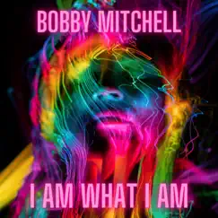 I Am What I Am - Single by Bobby Mitchell album reviews, ratings, credits