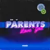 My Parents Love You - Single album lyrics, reviews, download