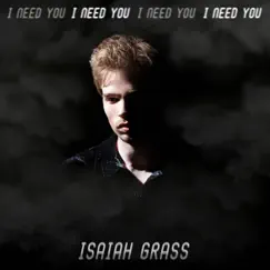 I Need You - Single by Isaiah Grass album reviews, ratings, credits