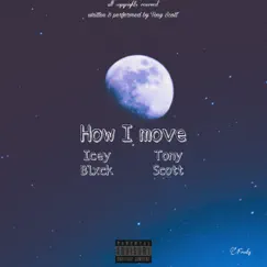 How I Move - Single by Tony Scott & Icey Blxck album reviews, ratings, credits
