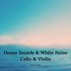 Ocean Sounds & White Noise (Cello & Violin) by Nature Hertz album reviews, ratings, credits