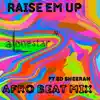 Raise Em Up (feat. Ed Sheeran) [Afro Beat Mix] song lyrics