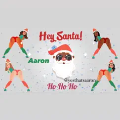 Hey Santa (Ho Ho Ho) - Single by YesthatsAaron album reviews, ratings, credits