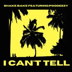 I Can't Tell (feat. Poodeezy) - Single by Shake Bake album reviews, ratings, credits