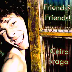 Friends? Friends! (feat. Carlinhos Brown, Arnaldo Antunes & Marisa Monte) - EP by Cairo Braga album reviews, ratings, credits