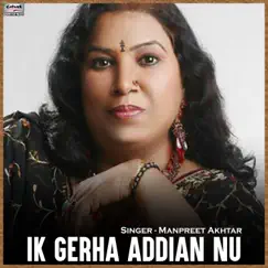 Ik Gerha Addian Nu - Single by Manpreet Akhtar album reviews, ratings, credits