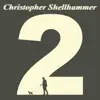 Christopher Shellhammer 2 album lyrics, reviews, download