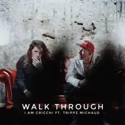 Walk through (feat. Trippz Michaud) - Single by I AM Cricchi album reviews, ratings, credits