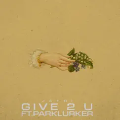 GIVE 2 U (feat. ParKlurker) - Single by Jafri album reviews, ratings, credits