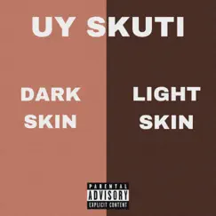 Dark Skin Light Skin - Single by UY SKUTI album reviews, ratings, credits