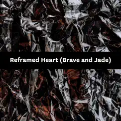 Reframed Heart (Brave and Jade) - Single by Songfinch album reviews, ratings, credits