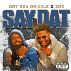 Say Dat - Single by Dat Boy Drizzle & Zae album reviews, ratings, credits