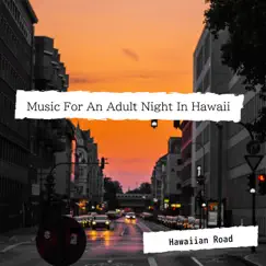 Music For An Adult Night In Hawaii by Hawaiian Road album reviews, ratings, credits