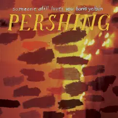 Pershing by Someone Still Loves You Boris Yeltsin album reviews, ratings, credits