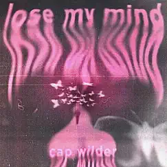 Lose My Mind - Single by Cap Wilder album reviews, ratings, credits