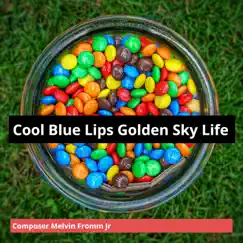 Cool Blue Lips Golden Sky Life Song Lyrics