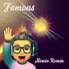 Famous (House Remix) - Single album lyrics, reviews, download