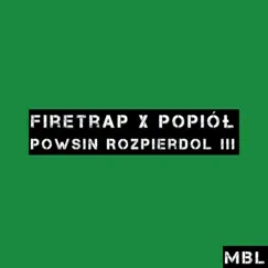 Powsin Rozpierdol III (feat. Popiół) - Single by FireTrap album reviews, ratings, credits