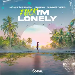 F**k, I'm Lonely - Single by Kid On The Block, Summer Vibes & Navagio album reviews, ratings, credits