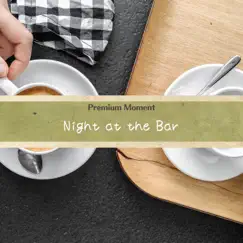 Night at the Bar by Premium Moment album reviews, ratings, credits