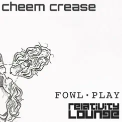 Cheem Crease (feat. Relativity Lounge) - Single by Fowl Play album reviews, ratings, credits