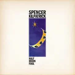 Half Moon Fool - Single by Spencer Kilpatrick album reviews, ratings, credits