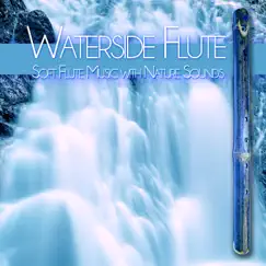Waterside Flute: Soft Flute Music with Nature Sounds by Flute Music Meditation DEA Channel, Deep Sleep Music DEA Channel & Spa Music Relaxation album reviews, ratings, credits