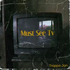 Must See TV - Single by Trappa Jon album reviews, ratings, credits