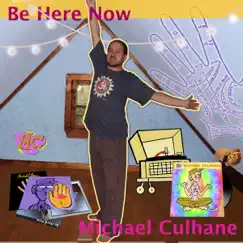 Be Here Now - Single by Michael Culhane album reviews, ratings, credits