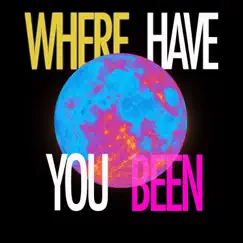 Where Have You Been Song Lyrics