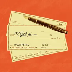 Trách Ai (DAZIE Remix) - Single by NTT album reviews, ratings, credits