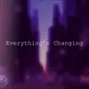 Everything’s Changing - Single album lyrics, reviews, download