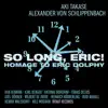 So Long, Eric! Homage to Eric Dolphy album lyrics, reviews, download