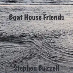 Boat House Friends - Single by Stephen Buzzell album reviews, ratings, credits