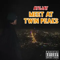 Meet At Twin Peaks - Single by AyeJay album reviews, ratings, credits