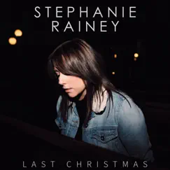 Last Christmas - Single by Stephanie Rainey album reviews, ratings, credits