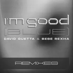 I'm Good (Blue) [Extended Remixes] - Single by David Guetta & Bebe Rexha album reviews, ratings, credits