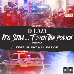 It's Still... F@ck tha Police (Remix) [feat. Lil Pat & Lil Eazy-E] - Single by D-Eazy album reviews, ratings, credits