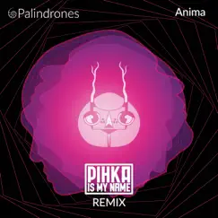 Anima (Pihka Is My Name Remix) - Single by Palindrones album reviews, ratings, credits