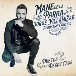 Perderme Contigo (feat. Jorge Villamizar) [Desde Casa Duetos] - Single by Mane de la Parra album reviews, ratings, credits