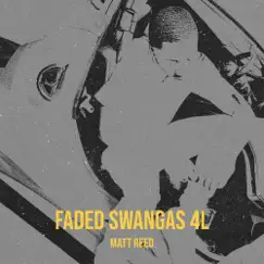 Faded Swangas 4l - Single by Matt Reed album reviews, ratings, credits