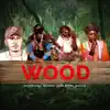 Wood (feat. Zzero Sufuri & Nuclear & Volkhano) - Single album lyrics, reviews, download