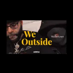 We Outside (feat. Wellknown) Song Lyrics