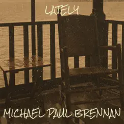 Lately - Single by Michael Paul Brennan album reviews, ratings, credits