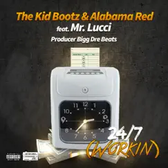 24/7 (Workin) (feat. Mr. Lucci) - Single by The Kid Bootz & Alabama Red album reviews, ratings, credits