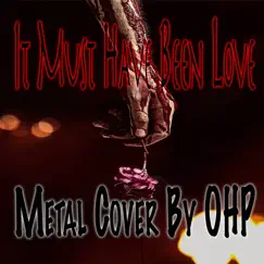 It Must Have Been Love (Metal Cover) - Single by OHP album reviews, ratings, credits