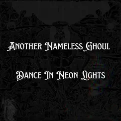Dance in Neon Lights - Single by Another Nameless Ghoul album reviews, ratings, credits