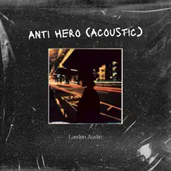 Anti Hero - Acoustic Version - Single by Landon Austin & Acoustic Diamonds Music album reviews, ratings, credits